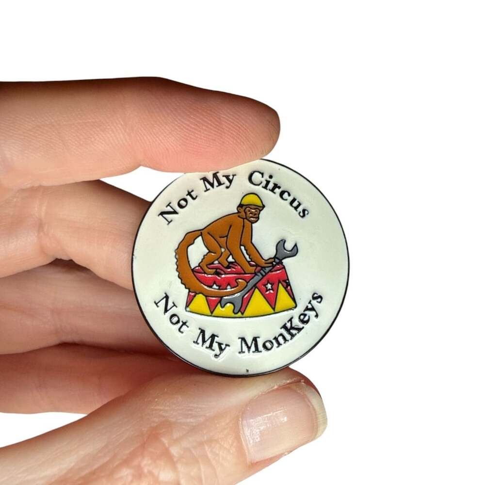 Not My Circus Not My Monkeys Enamel Lapel Pin Badge